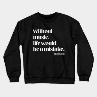 Without music life would be a mistake. Nietzsche Quote Crewneck Sweatshirt